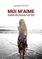 Couverture du livre « Moi m'aime : guide de l'amour de soi » de Raphaelle Inigues aux éditions Les Trois Colonnes