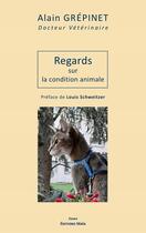 Couverture du livre « Regards sur la condition animale » de Alain Grepinet aux éditions Editions Maia