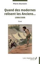 Couverture du livre « Quand les modernes relisent les anciens : 1988/2008 » de Pierre Duroisin aux éditions Les Impliques