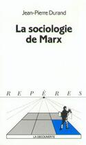 Couverture du livre « La sociologie de Marx » de Jean-Pierre Durand aux éditions La Decouverte