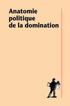 Couverture du livre « Anatomie politique de la domination » de Beatrice Hibou aux éditions La Decouverte