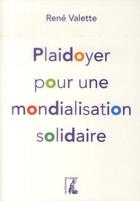 Couverture du livre « Plaidoyer pour une mondialisation solidaire » de Rene Valette aux éditions Editions De L'atelier