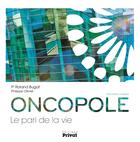 Couverture du livre « Oncopole le pari de la vie. » de Roland Bugat aux éditions Privat