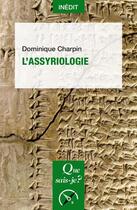 Couverture du livre « L'Assyriologie » de Dominique Charpin aux éditions Que Sais-je ?