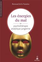 Couverture du livre « Les énergies du mal en psychothérapie analytique jungienne » de Bertrand De La Vaissiere aux éditions Dauphin