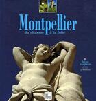 Couverture du livre « Montpellier, du charme à la folie » de Jean-Michel Renault aux éditions Creations Du Pelican