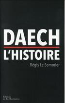 Couverture du livre « Daech, l'histoire » de Regis Le Sommier aux éditions La Martiniere