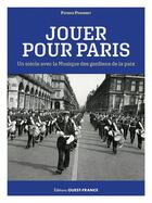 Couverture du livre « Jouer pour Paris : Un siècle avec la Musique des gardiens de la paix » de Patrick Peronnet aux éditions Ouest France