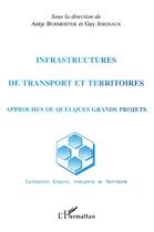 Couverture du livre « Infrastructures de transport et territoires ; approches de quelques grands projets » de Antje Burmeister et Guy Joignaux aux éditions L'harmattan