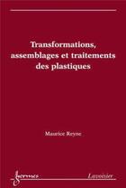 Couverture du livre « Transformations, assemblages et traitements des plastiques » de Reyne aux éditions Hermes Science Publications