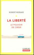 Couverture du livre « La liberté ; le pouvoir de créer » de Robert Misrahi aux éditions Autrement