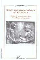 Couverture du livre « Marcel proust ou esthetique de l'entre-deux - poetique de la representation dans a la recherche du t » de Pedro Kadivar aux éditions L'harmattan