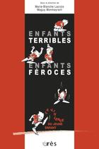 Couverture du livre « Enfants terribles, enfants féroces » de Lacroix/Monmayrant aux éditions Eres