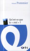Couverture du livre « Qu'est-ce que le réel ? » de Gérard Pommier aux éditions Eres