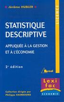 Couverture du livre « Statistique descriptive ; appliquée à la gestion et à l'économie (2ème édition) » de Philippe Raimbourg et Jerome Hubler aux éditions Breal