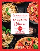 Couverture du livre « La cuisine italienne : La dolce vita en 60 recettes » de Marmiton aux éditions Michel Lafon Et Marmiton