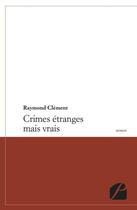 Couverture du livre « Crimes étranges mais vrais » de Raymond Clement aux éditions Editions Du Panthéon