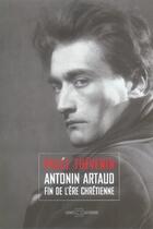 Couverture du livre « Antonin artaud, fin de l'ère chrétienne » de Paule Thevenin aux éditions Leo Scheer