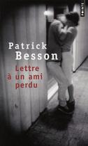 Couverture du livre « Lettre à un ami perdu » de Patrick Besson aux éditions Points