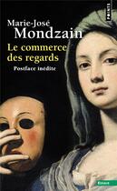 Couverture du livre « Le commerce des regards » de Marie-Jose Mondzain aux éditions Points