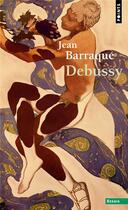 Couverture du livre « Debussy » de Jean Barraque aux éditions Points