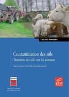 Couverture du livre « Contamination des sols ; transferts des sols vers les animaux » de Claire Laurent et Cyril Feidt et Francois Laurent aux éditions Edp Sciences