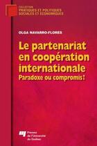 Couverture du livre « Le partenariat en coopération internationale ; paradoxe ou compromis ? » de Olga Navarro-Flores aux éditions Presses De L'universite Du Quebec