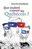 Couverture du livre « Que veulent vraiment les quebecois? » de Jocelyn Letourneau aux éditions Editions Boreal