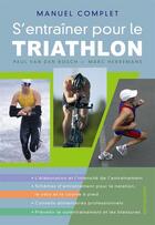Couverture du livre « Manuel complet ; s'entraîner pour le triathlon » de Bosch P. Van De aux éditions Chantecler
