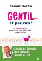 Couverture du livre « Gentil... et pas con ! la bienveillance comme moteur de succès en entreprise » de Franck Martin aux éditions De Boeck Superieur