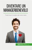 Couverture du livre « Diventare un manager benevolo : Tirate fuori il meglio dal vostro team » de Karima Chibane aux éditions 50minutes.com