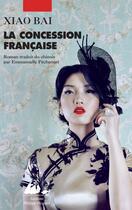 Couverture du livre « La concession francaise » de Bai Xiao aux éditions Editions Philippe Picquier