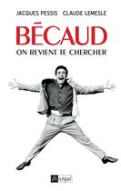 Couverture du livre « Bécaud : on vient te chercher » de Jacques Pessis et Claude Lemesle aux éditions Archipel