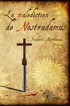 Couverture du livre « La malediction de nostradamus » de Frederic Martineau aux éditions Edilivre