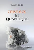 Couverture du livre « Cristaux et quantique » de Daniel Briez aux éditions Guy Trédaniel