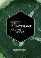 Couverture du livre « Obéissance au vent t.1 ; l'incessant » de Jacques Ancet aux éditions Publie.net