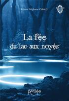 Couverture du livre « La fée du lac aux noyés » de Leonie Stephane-Coldefy aux éditions Persee