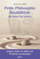 Couverture du livre « Petite philosophie bouddhiste de tous les jours » de Jean-Luc Azra aux éditions Ideo