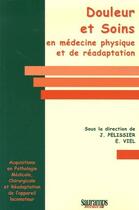 Couverture du livre « Douleur et soins en médecine physique et de réadaptation » de Jacques Pelissier et E Viel aux éditions Sauramps Medical