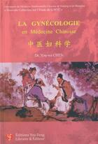 Couverture du livre « La gynécologie en médecine chinoise » de You-Wa Chen aux éditions You Feng