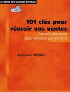 Couverture du livre « 101 clés pour réussir vos ventes ; conseils pratiques pour vendeur performant » de Wilmes Jean-Lou aux éditions Genie Des Glaciers