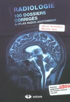 Couverture du livre « Radiologie ; 100 dossiers corrigés et atlas radio-anatomique » de Benabadji... aux éditions Estem