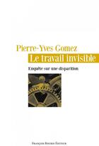 Couverture du livre « Le travail invisible » de Pierre-Yves Gomez aux éditions Les Peregrines