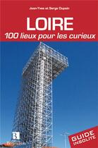 Couverture du livre « Loire ; 100 lieux pour les curieux » de Jean-Yves Dupain et Serge Dupain aux éditions Bonneton