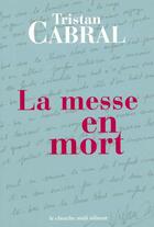 Couverture du livre « La messe en mort » de Tristan Cabral aux éditions Cherche Midi