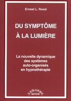 Couverture du livre « Du symptôme à la lumière ; la nouvelle dynamique des systèmes auto-organisés en hypnothérapie » de Rossi aux éditions Satas