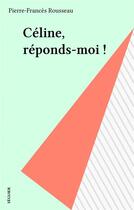 Couverture du livre « Celine Reponds Moi » de Jean-Jacques Rousseau aux éditions Seguier