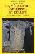 Couverture du livre « Les mégalithes, esotérisme et réalité » de Jacques Briard aux éditions Gisserot