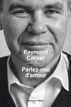 Couverture du livre « Oeuvres complètes Tome 2 ; parlez-moi d'amour » de Raymond Carver aux éditions Editions De L'olivier
