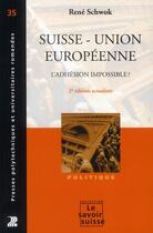 Couverture du livre « Suisse-Union européenne ; l'adhésion impossible ? (2e édition) » de Rene Schwok aux éditions Ppur
